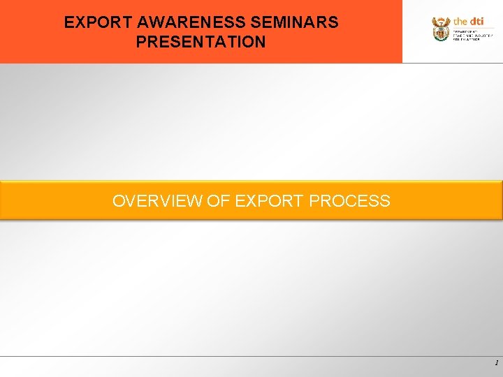 EXPORT AWARENESS SEMINARS PRESENTATION OVERVIEW OF EXPORT PROCESS 1 