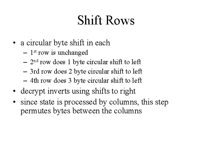 Shift Rows • a circular byte shift in each – – 1 st row