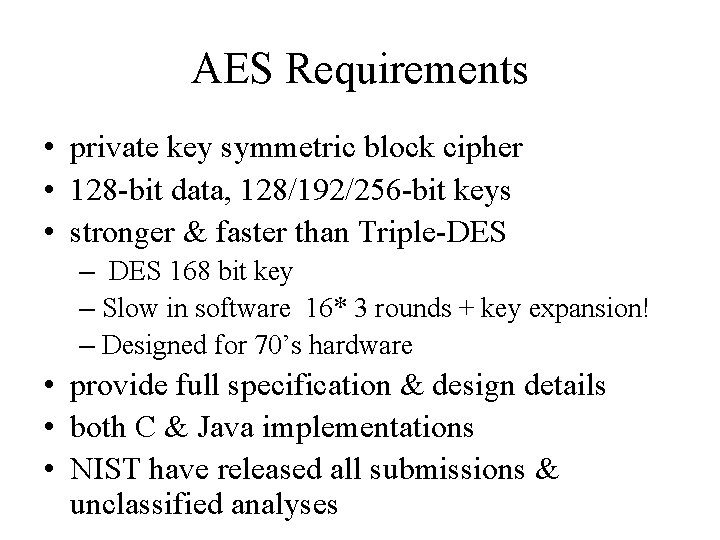 AES Requirements • private key symmetric block cipher • 128 -bit data, 128/192/256 -bit