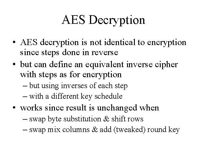 AES Decryption • AES decryption is not identical to encryption since steps done in