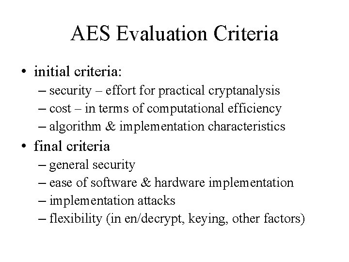 AES Evaluation Criteria • initial criteria: – security – effort for practical cryptanalysis –