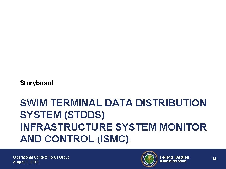 Storyboard SWIM TERMINAL DATA DISTRIBUTION SYSTEM (STDDS) INFRASTRUCTURE SYSTEM MONITOR AND CONTROL (ISMC) Operational