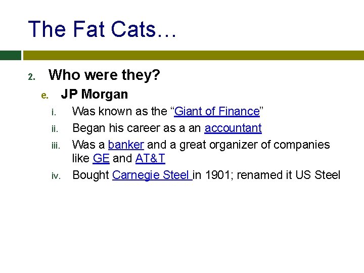 The Fat Cats… 2. Who were they? JP Morgan e. i. iii. iv. Was