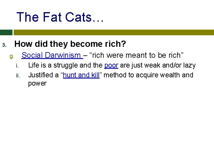 The Fat Cats… 3. How did they become rich? Social Darwinism – “rich were