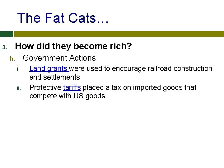 The Fat Cats… 3. How did they become rich? Government Actions h. i. ii.