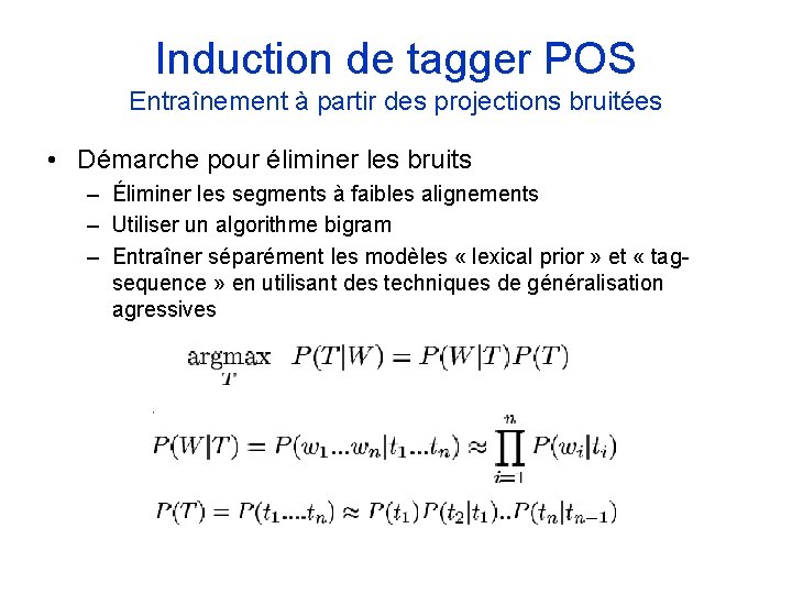 Induction de tagger POS Entraînement à partir des projections bruitées • Démarche pour éliminer Induction de tagger POS Entraînement à partir des projections bruitées • Démarche pour éliminer