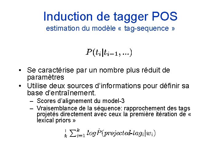 Induction de tagger POS estimation du modèle « tag-sequence » • Se caractérise par Induction de tagger POS estimation du modèle « tag-sequence » • Se caractérise par