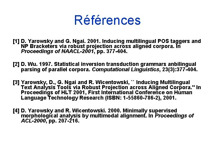 Références [1] D. Yarowsky and G. Ngai. 2001. Inducing multilingual POS taggers and NP