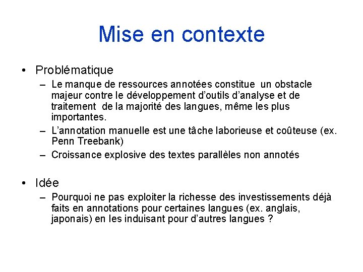 Mise en contexte • Problématique – Le manque de ressources annotées constitue un obstacle Mise en contexte • Problématique – Le manque de ressources annotées constitue un obstacle