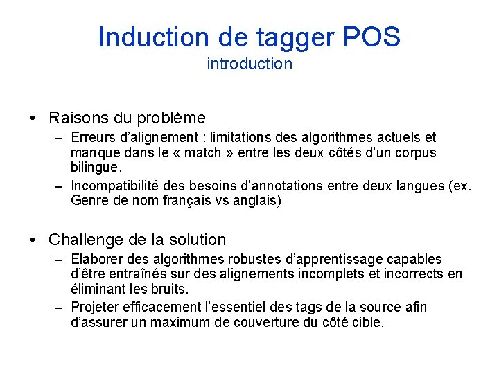 Induction de tagger POS introduction • Raisons du problème – Erreurs d’alignement : limitations Induction de tagger POS introduction • Raisons du problème – Erreurs d’alignement : limitations