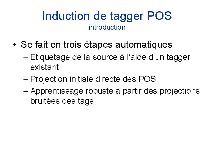 Induction de tagger POS introduction • Se fait en trois étapes automatiques – Etiquetage Induction de tagger POS introduction • Se fait en trois étapes automatiques – Etiquetage