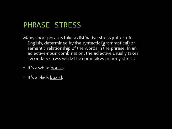 PHRASE STRESS Many short phrases take a distinctive stress pattern in English, determined by