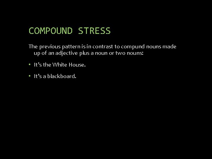 COMPOUND STRESS The previous pattern is in contrast to compund nouns made up of