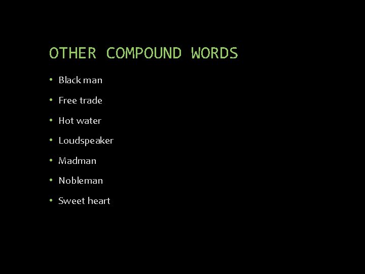 OTHER COMPOUND WORDS • Black man • Free trade • Hot water • Loudspeaker