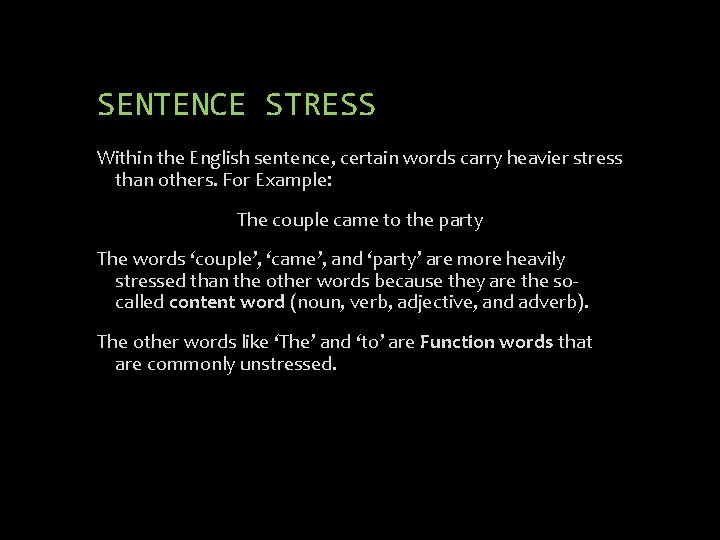 SENTENCE STRESS Within the English sentence, certain words carry heavier stress than others. For