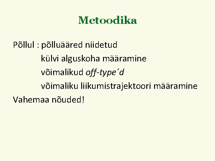 Metoodika Põllul : põlluääred niidetud külvi alguskoha määramine võimalikud off-type´d võimaliku liikumistrajektoori määramine Vahemaa