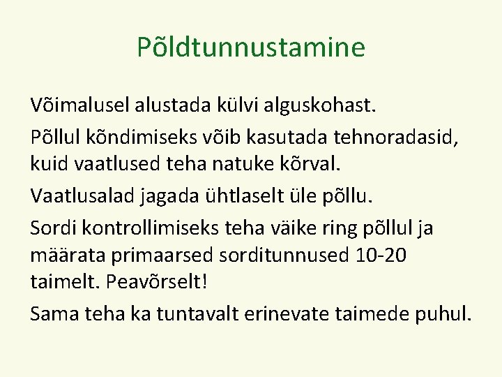 Põldtunnustamine Võimalusel alustada külvi alguskohast. Põllul kõndimiseks võib kasutada tehnoradasid, kuid vaatlused teha natuke