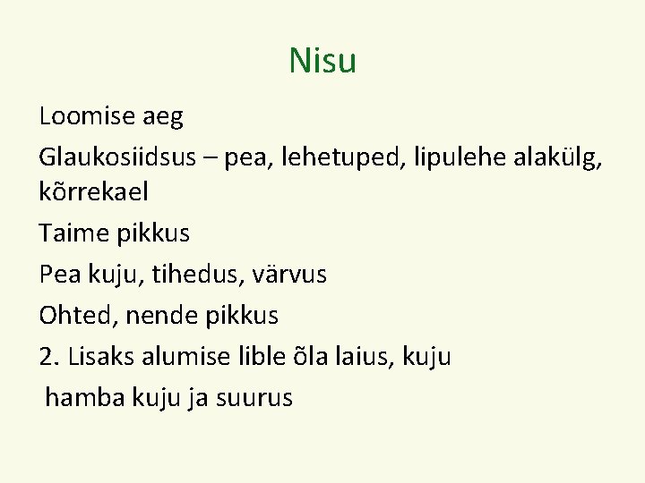 Nisu Loomise aeg Glaukosiidsus – pea, lehetuped, lipulehe alakülg, kõrrekael Taime pikkus Pea kuju,