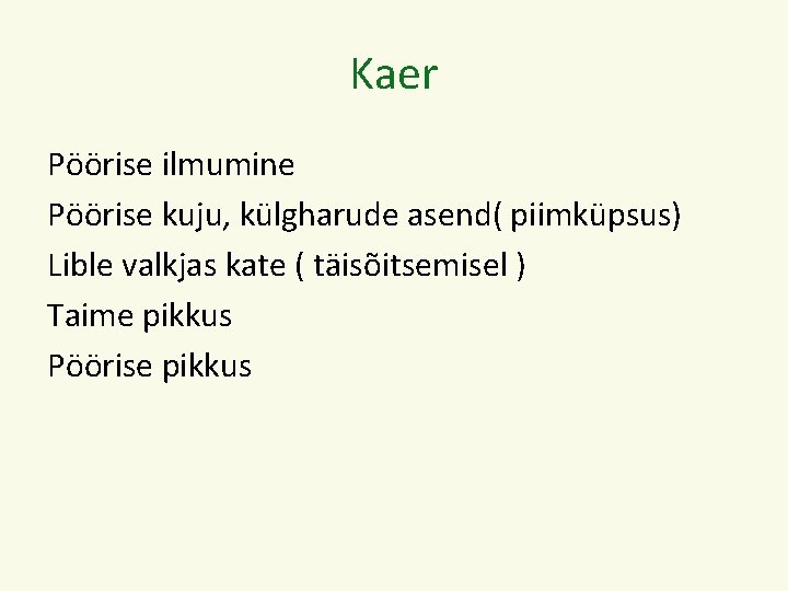 Kaer Pöörise ilmumine Pöörise kuju, külgharude asend( piimküpsus) Lible valkjas kate ( täisõitsemisel )