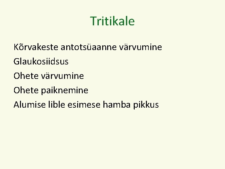 Tritikale Kõrvakeste antotsüaanne värvumine Glaukosiidsus Ohete värvumine Ohete paiknemine Alumise lible esimese hamba pikkus
