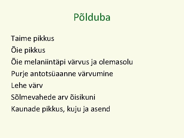 Põlduba Taime pikkus Õie melaniintäpi värvus ja olemasolu Purje antotsüaanne värvumine Lehe värv Sõlmevahede