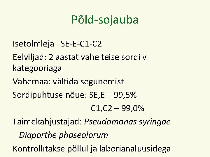 Põld-sojauba Isetolmleja SE-E-C 1 -C 2 Eelviljad: 2 aastat vahe teise sordi v kategooriaga
