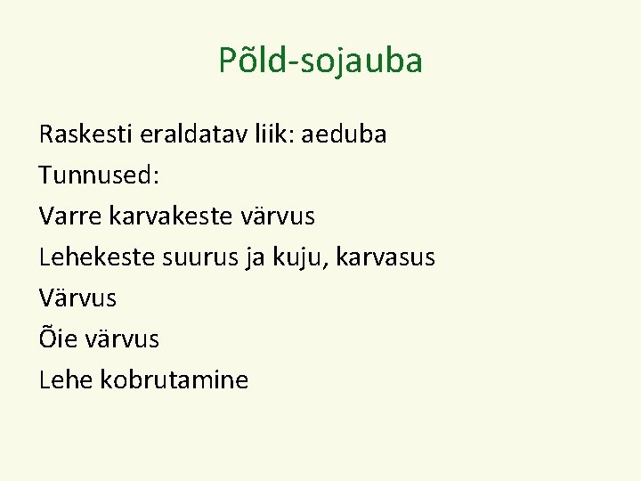 Põld-sojauba Raskesti eraldatav liik: aeduba Tunnused: Varre karvakeste värvus Lehekeste suurus ja kuju, karvasus