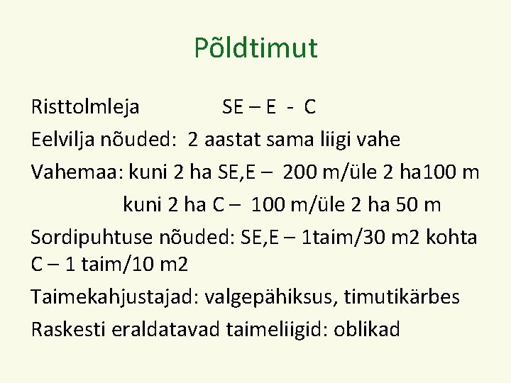 Põldtimut Risttolmleja SE – E - C Eelvilja nõuded: 2 aastat sama liigi vahe