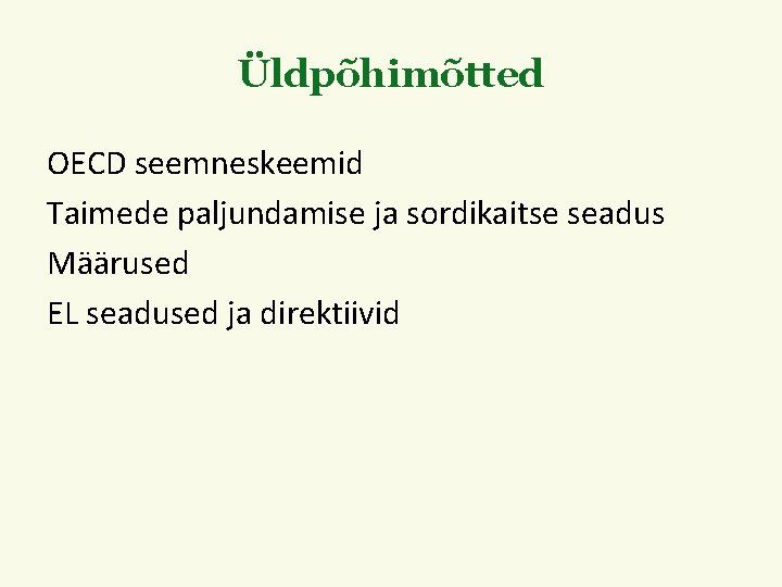 Üldpõhimõtted OECD seemneskeemid Taimede paljundamise ja sordikaitse seadus Määrused EL seadused ja direktiivid 