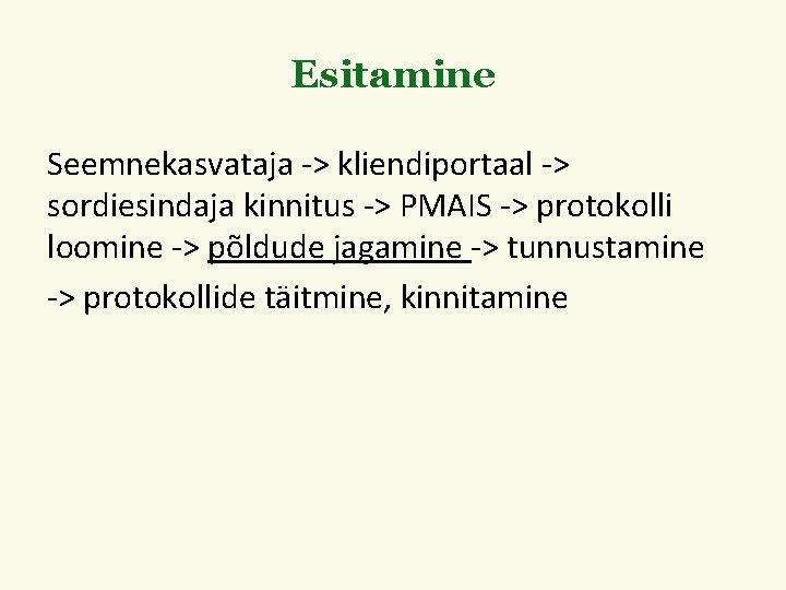Esitamine Seemnekasvataja -> kliendiportaal -> sordiesindaja kinnitus -> PMAIS -> protokolli loomine -> põldude