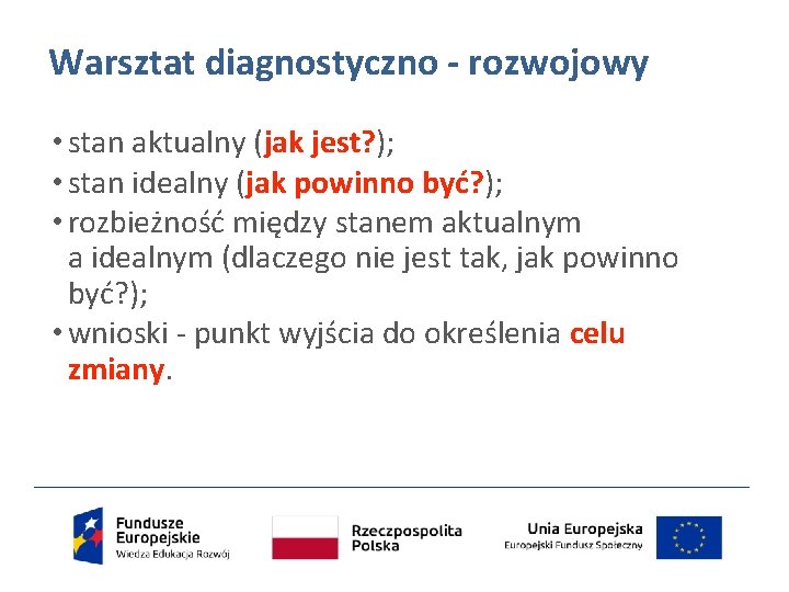 Warsztat diagnostyczno - rozwojowy • stan aktualny (jak jest? ); • stan idealny (jak