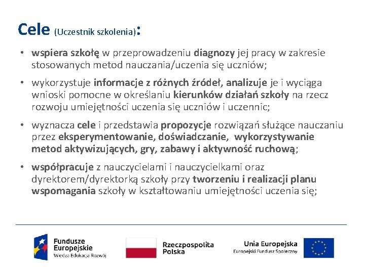 Cele (Uczestnik szkolenia): • wspiera szkołę w przeprowadzeniu diagnozy jej pracy w zakresie stosowanych