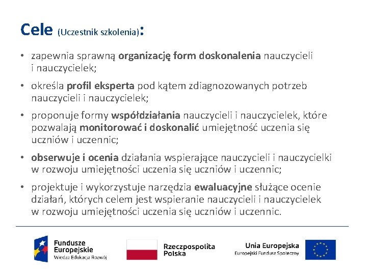 Cele (Uczestnik szkolenia): • zapewnia sprawną organizację form doskonalenia nauczycieli i nauczycielek; • określa