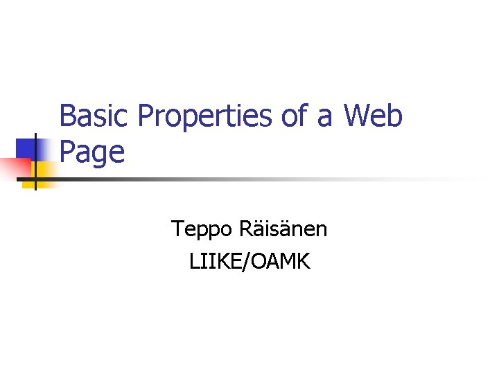 Basic Properties of a Web Page Teppo Räisänen LIIKE/OAMK 