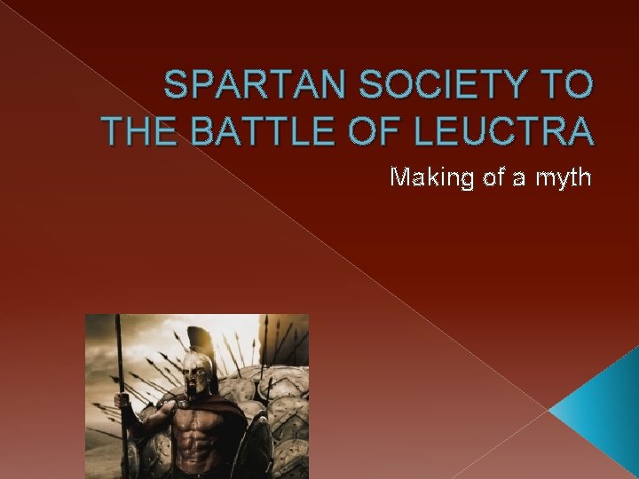 SPARTAN SOCIETY TO THE BATTLE OF LEUCTRA Making of a myth 