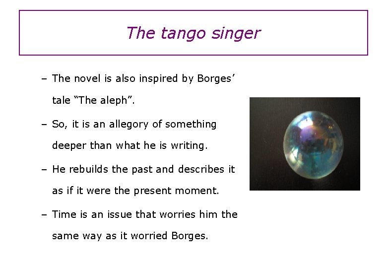 The tango singer – The novel is also inspired by Borges’ tale “The aleph”.