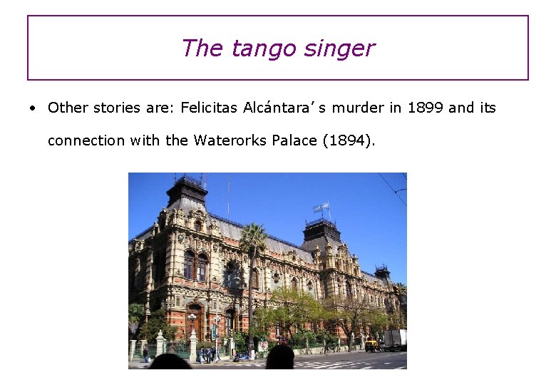 The tango singer • Other stories are: Felicitas Alcántara’ s murder in 1899 and