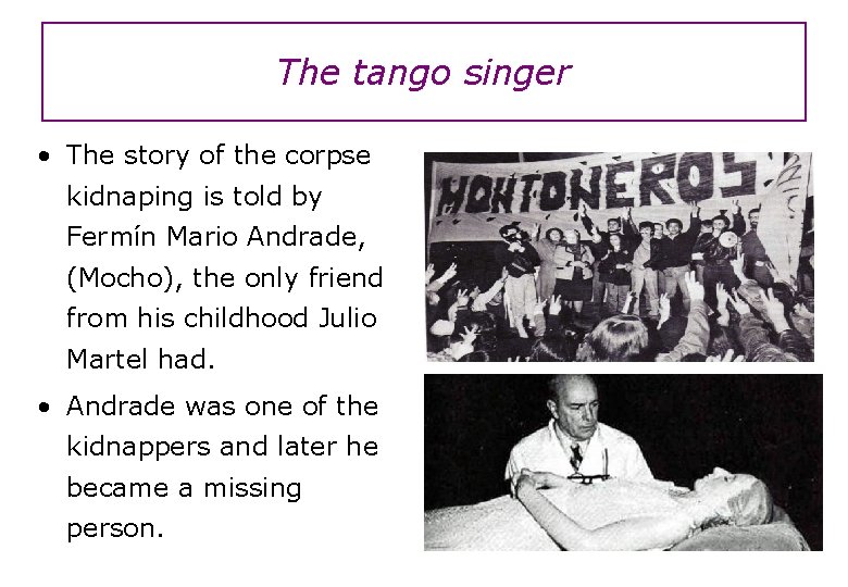 The tango singer • The story of the corpse kidnaping is told by Fermín