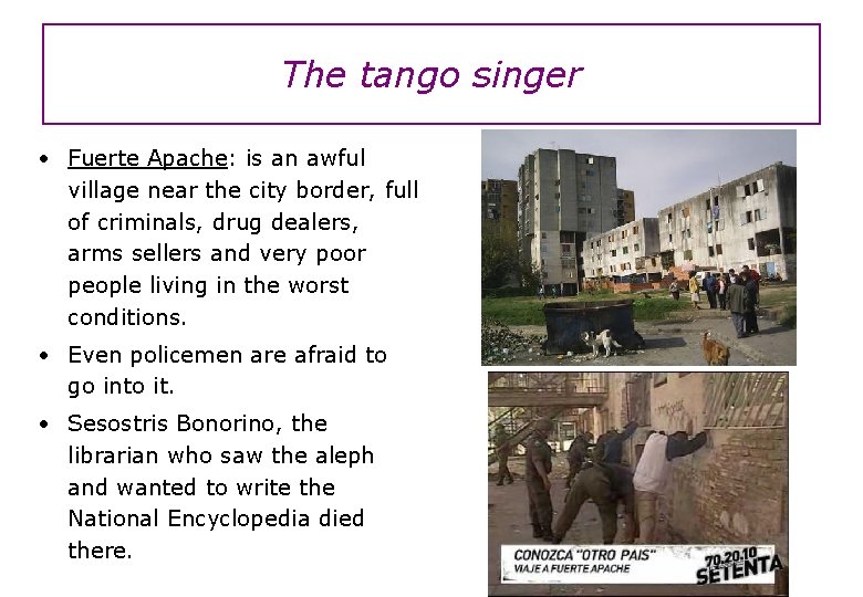The tango singer • Fuerte Apache: is an awful village near the city border,