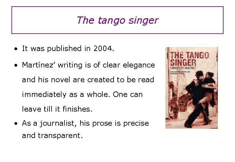 The tango singer • It was published in 2004. • Martínez’ writing is of