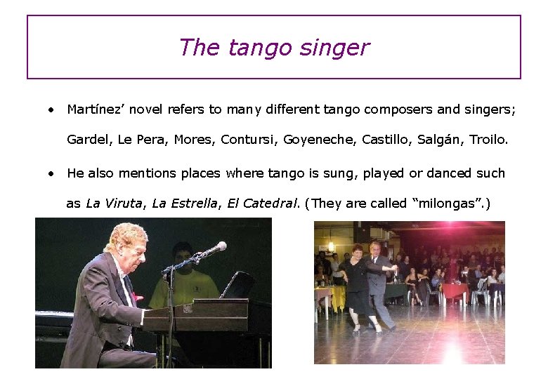 The tango singer • Martínez’ novel refers to many different tango composers and singers;