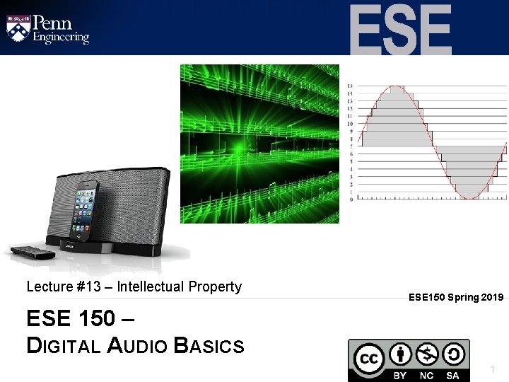 Lecture #13 – Intellectual Property ESE 150 Spring 2019 ESE 150 – DIGITAL AUDIO