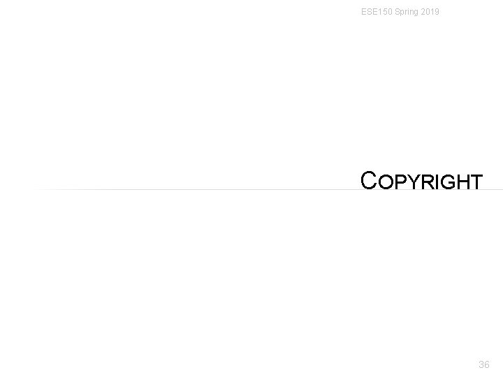 ESE 150 Spring 2019 COPYRIGHT 36 ESE 150 Spring 2019 COPYRIGHT 36