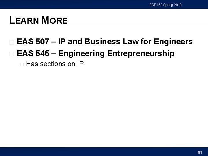 ESE 150 Spring 2019 LEARN MORE EAS 507 – IP and Business Law for