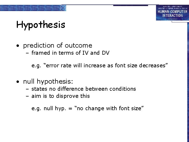 Hypothesis • prediction of outcome – framed in terms of IV and DV e.