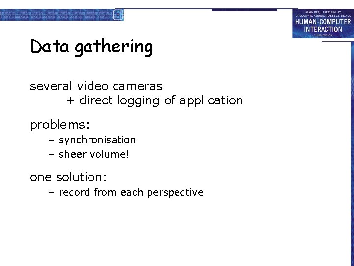 Data gathering several video cameras + direct logging of application problems: – synchronisation –