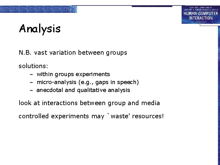 Analysis N. B. vast variation between groups solutions: – within groups experiments – micro-analysis