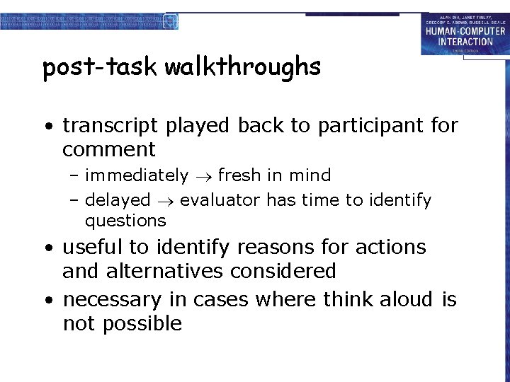 post-task walkthroughs • transcript played back to participant for comment – immediately fresh in