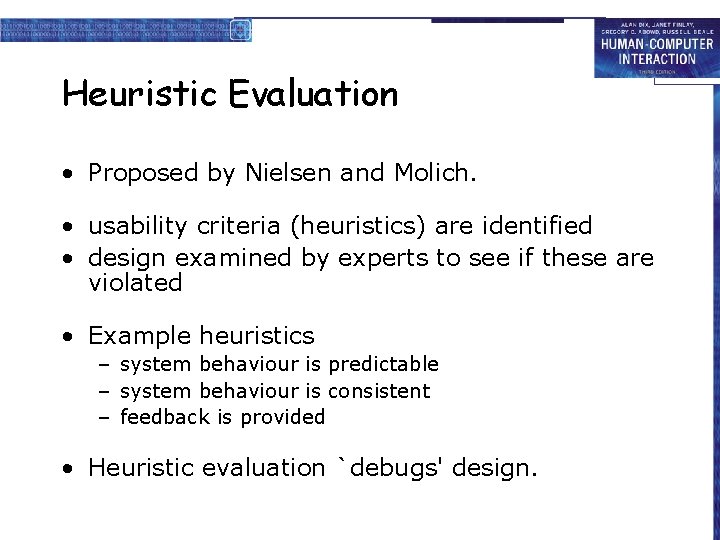 Heuristic Evaluation • Proposed by Nielsen and Molich. • usability criteria (heuristics) are identified
