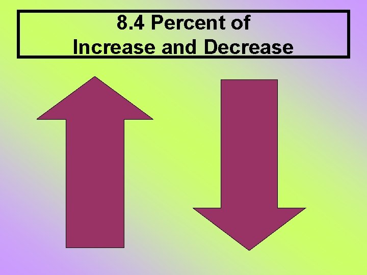 8. 4 Percent of Increase and Decrease 8. 4 Percent of Increase and Decrease